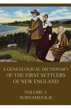A genealogical dictionary of the first settlers of New England, Volume 3: Surnames K-R
