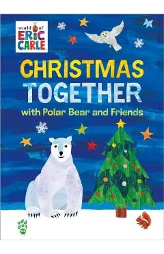 Christmas Together with Polar Bear and Friends (World of Eric Carle)