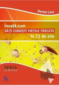 Invata cum sa-ti cunosti vietile trecute in 21 de zile