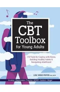 The CBT Toolbox for Young Adults: 170 Tools for Coping with Stress, Building Healthy Habits & Navigating Adulthood
