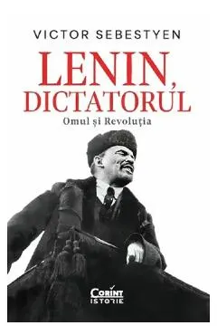 Lenin, dictatorul. Omul si revolutia