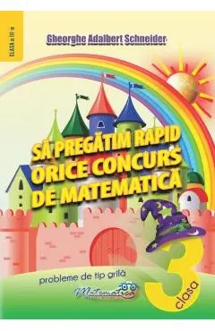 Sa pregatim rapid orice concurs de matematica - Clasa 3