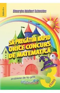 Sa pregatim rapid orice concurs de matematica - Clasa 3