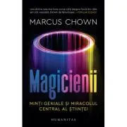 Magicienii. Minti geniale si miracolul central al stiintei