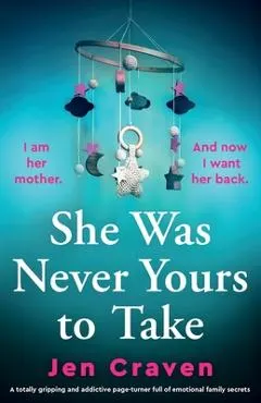 She Was Never Yours to Take: A totally gripping and addictive page-turner full of emotional family secrets
