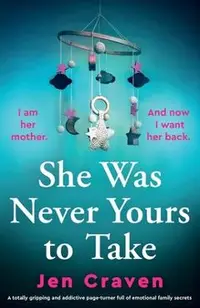 She Was Never Yours to Take: A totally gripping and addictive page-turner full of emotional family secrets