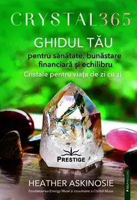 Crystal 365. Ghidul tău pentru sănătate, bunăstare financiară și echilibru - Paperback brosat