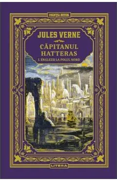 Englezii la Polul Nord. Seria Capitanul Hatteras Vol.1