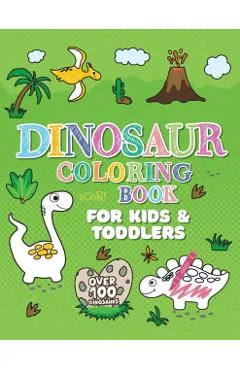 Dinosaur Coloring Book: Giant Dino Coloring Book for Kids Ages 2-4 & Toddlers. A Dinosaur Activity Book Adventure for Boys & Girls. Over 100 C