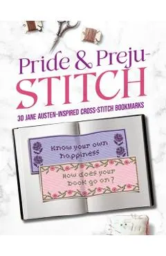 Pride and Preju-Stitch: 30 Jane Austen-Inspired Cross-Stitch Bookmarks