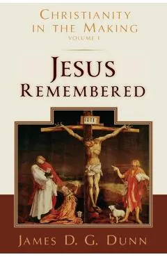 Jesus Remembered: Christianity in the Making, Volume 1