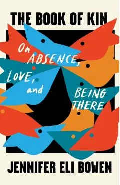 The Book of Kin: On Absence, Love, and Being There