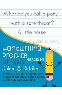 Handwriting Practice for Kids Grade 1-3 Jokes and Riddles: Practice writing in full sentences Over 75 Fun jokes to keep kids engaged Space for your ow