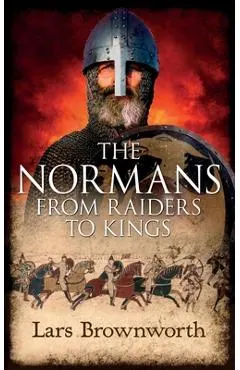 The Normans: From Raiders to Kings