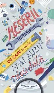 Meserii incredibile de care (probabil) n-ai auzit niciodată - Paperback brosat - Natalie Labarre