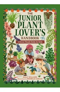 The Junior Plant Lover's Handbook: A Green-Thumb Guide for Kids