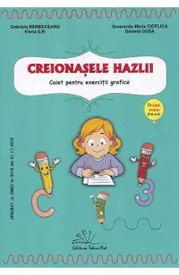 Creionasele hazlii. Grupa mare - Gabriela Berbeceanu, Smaranda Maria Cioflica, Elena Ilie, Daniela Dosa