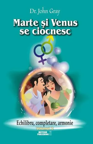 Marte şi Venus se ciocnesc (Vol.2) Echilibru, completare, armonie - Paperback brosat - John Gray
