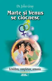 Marte şi Venus se ciocnesc (Vol.2) Echilibru, completare, armonie - Paperback brosat - John Gray