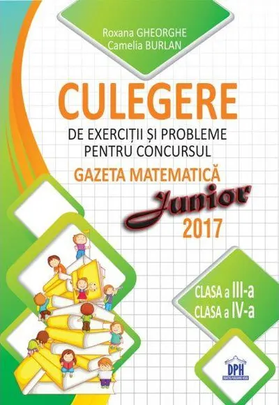 Culegere de exerciții și probleme pentru concursul Gazeta Matematica Junior 2018 - Clasa a III-a si clasa a IV-a - Paperback brosat - Camelia Burlan, Irina Negoiță, Roxana Gheorghe