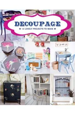 Decoupage: 17 Projects for You and Your Home
