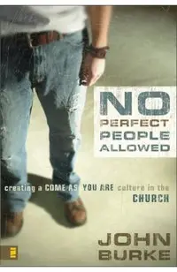 No Perfect People Allowed: Creating a Come-As-You-Are Culture in the Church