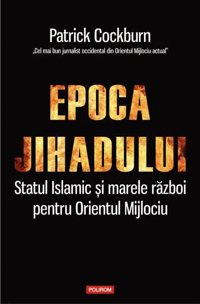 Epoca jihadului. Statul Islamic şi marele război pentru Orientul Mijlociu - Paperback brosat - Patrick Cockburn