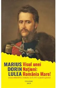Visul unei natiuni: Romania Mare!