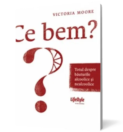 Ce bem? Totul despre băuturile alcoolice şi nealcoolice