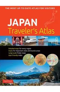 Japan Traveler's Atlas: Japan's Most Up-To-Date Atlas for Visitors