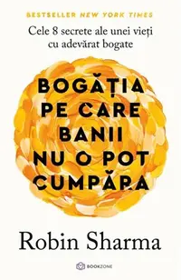 Bogăția pe care banii nu o pot cumpăra - Paperback brosat - Robin Sharma