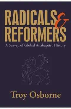 Radicals and Reformers: A Survey of Global Anabaptist History