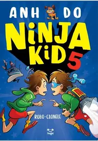 Robo-clonele. Ninja Kid (Vol. 5) - Paperback brosat - Anh Do