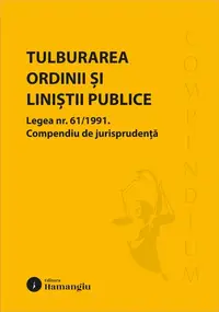 Tulburarea ordinii și liniștii publice. Legea nr. 61/1991 - Paperback brosat