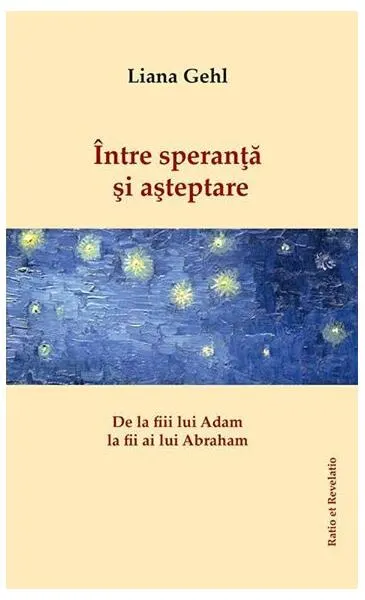 Între speranță și așteptare. De la fiii lui Adam la fii ai lui Abraham - Paperback brosat - Liana Gehl
