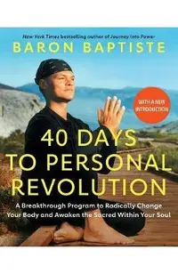 40 Days to Personal Revolution: A Breakthrough Program to Radically Change Your Body and Awaken the Sacred Within Your Soul