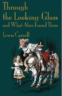 Through the Looking-Glass and What Alice Found There