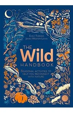 The Wild Handbook: Seasonal Activities to Help You Reconnect with Nature