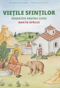 Viețile Sfinților povestite pentru copii. Martie-Aprilie