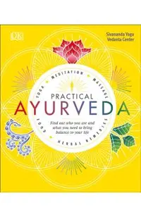 Practical Ayurveda: Find Out Who You Are and What You Need to Bring Balance to Your Life