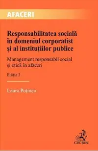 Responsabilitatea sociala in domeniul corporatist si al institutiilor publice Ed.3