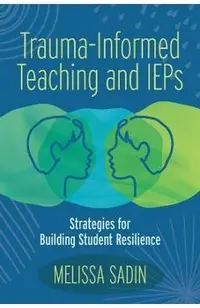Trauma-Informed Teaching and IEPs: Strategies for Building Student Resilience