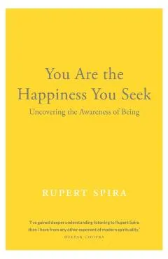 You Are the Happiness You Seek: Uncovering the Awareness of Being