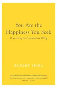 You Are the Happiness You Seek: Uncovering the Awareness of Being