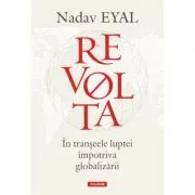 Revolta. In transeele luptei impotriva globalizarii