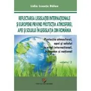 Protectia atmosferei, apei si solului la nivel international, european si national, volumul 2