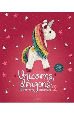 Unicorns, Dragons and More Fantasy Amigurumi 2, Volume 2: Bring 14 Enchanting Characters to Life!