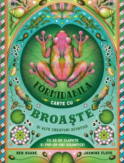 Formidabila carte cu broaște și alte creaturi acvatice - Hardcover - Ben Hoare