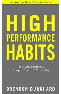 High Performance Habits: How Extraordinary People Become That Way