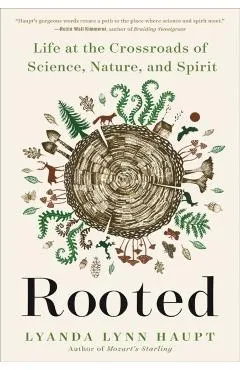 Rooted: Life at the Crossroads of Science, Nature, and Spirit